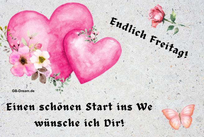 Endlich Freitag! Einen schönen Start ins We wünsche ich Dir!