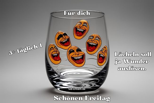 Für Dich! 3 mal täglich1<br />
Lächeln soll ja Wunder auslösen.<br />
 Schönen Freitag