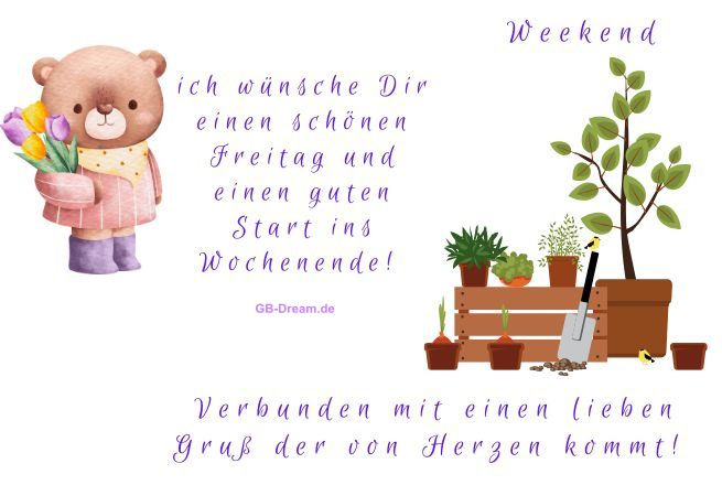 Weekend Ich wünsche Dir einen schönen Freitag und einen guten Start ins Wochenende! Verbunden mit einen lieben Grruß der vom Herzen kommt!