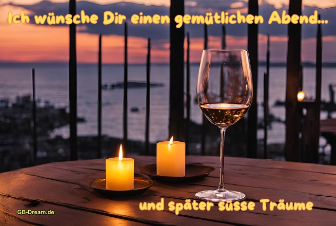 Ich wünsche Dir einen gemütlichen Abend, und später süsse Träume!