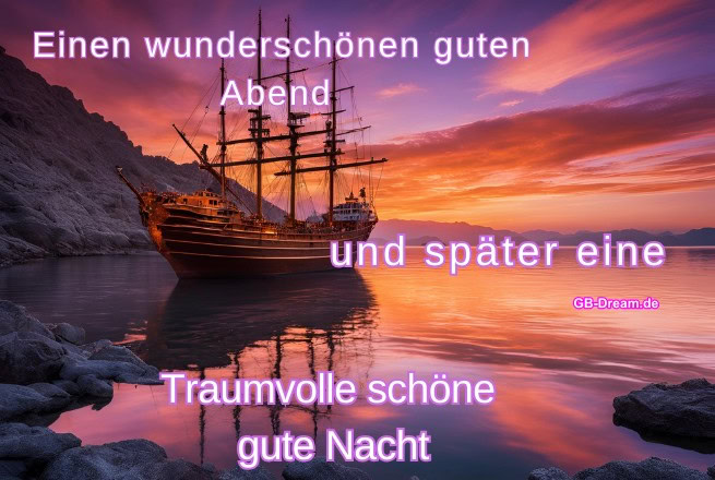 Einen wunderschönen guten Abend und später eine Traumvolle schöne gute <br />
Nacht.