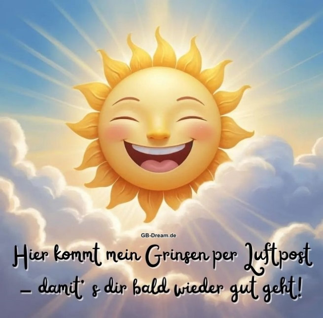 Hier kommt mein Grinsen per Luftpost, damit es dir bald wieder gut geht! Gute Besserung!