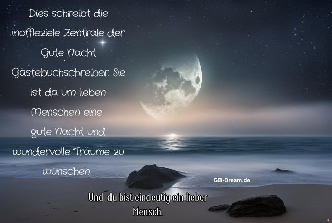 Dies schreibt die inoffieziele Zentrale der Gute Nacht Gästebuchschreiber. Sie ist da<br />
um lieben Menschen eine gute Nacht und wundervolle Träume zu wünschen. Und <br />
du bist eindeutig ein lieber Mensch.