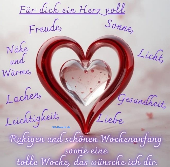 Für dich ein Herz vol Freude, Sonne, Nähe und Wärme, Licht, Lachen, <br />
Gesundheit, Leichtigkeit,Licht. Ruhigen und schönen Wochenananfang sowie eine<br />
 tolle Woche, das  wünsche ich dir.