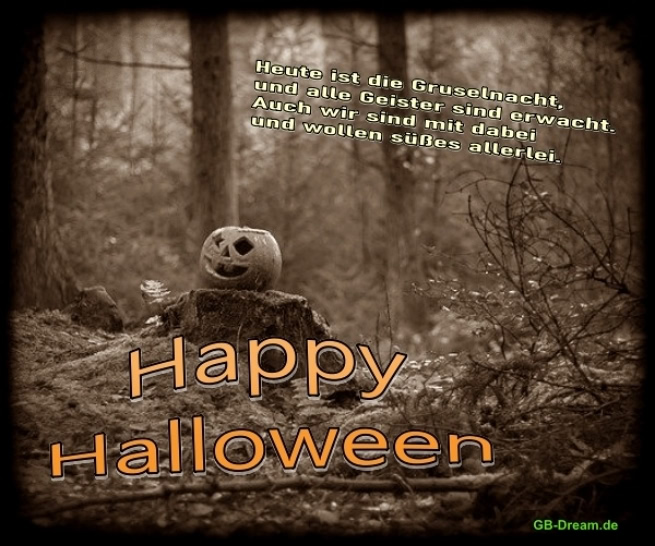 Heute ist die Gruselnacht und alle Geister sind erwacht.<br />
Auch wir sind mit dabei und wollen süsses allerlei.<br />
Happy Halloween.