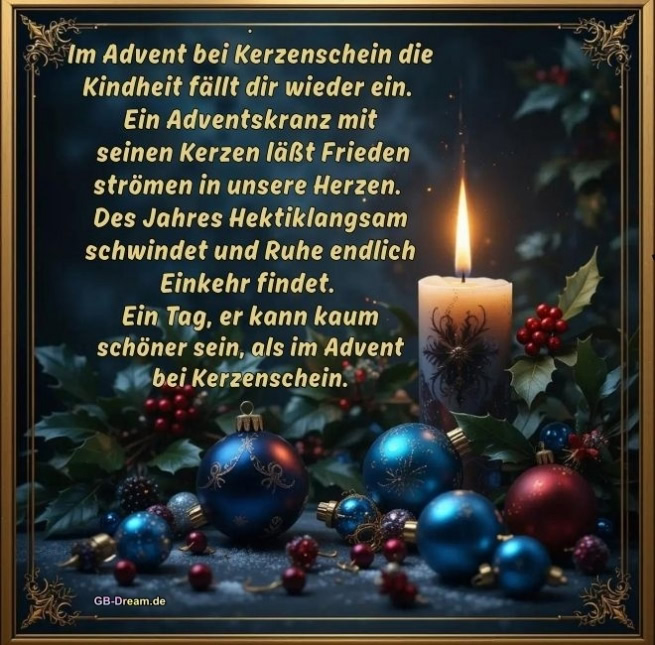 Im Advent bei Kerzenschein die Kindheit fällt dir wieder ein. Ein Adventskranz mit<br />
seinen Kerzen läßt Frieden strömen in unsere Herzen. Des Jahres Hektik<br />
langsam schwindet und Ruhe endlich Einkehr findet. Ein Tag, er kann kaum<br />
schöner sein, als im Advent bei Kerzenschein.