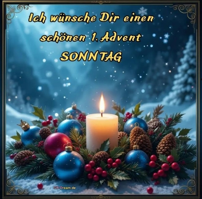 Ich wünsche Dir einen schönen 1. Advent SONNTAG.