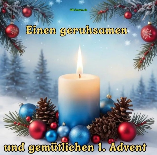 Einen geruhsamen und gemütlichen 1. Advent.