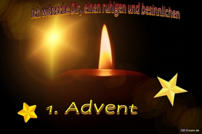 Ich wünsche Dir einen ruhigen und besinnlichen 1. Advent.
