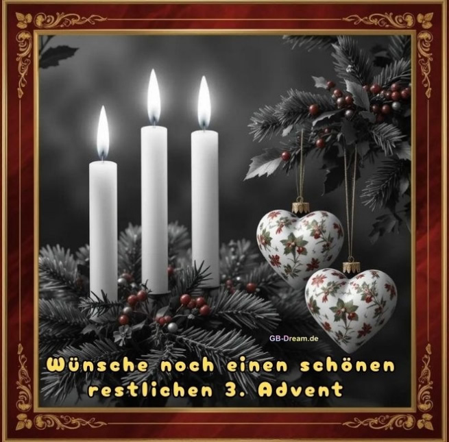 Wünsche noch einen schönen restlichen 3. Advent