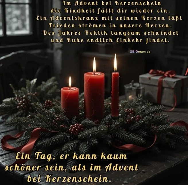 Im Advent bei Kerzenschein die Kindheit fällt dir wieder ein. Ein Adventskranz mit<br />
seinen Kerzen läßt Frieden strömen in unsere Herzen. Des Jahres Hektik<br />
langsam schwindet und Ruhe endlich Einkehr findet. Ein Tag, er kann kaum<br />
schöner sein, als im Advent bei Kerzenschein.