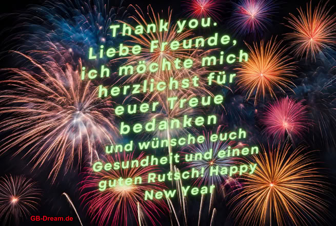 Thank you. Liebe Freunde, ich möchte mich herzlichst für euer Treue bedanken <br />
und wünsche euch Gesundheit und einen guten Rutsch! Happx New Year.
