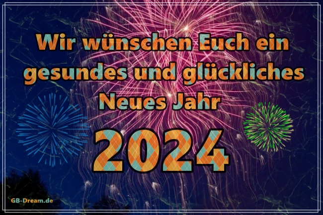 Wir wünschen Euch ein gesundes Glückliches 2024 !