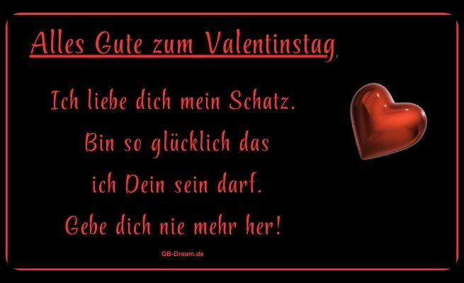 Alles Gute zum Valentinstag. Ich liebe dich mein Schatz. Bin so glücklich das ich Dein<br />
 sein darf. Gebe dich nie mehr her!