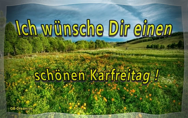 Ich wünsche Dir einen schönen Karfreitag !  Möge dieser besondere Tag voller Frieden und Besinnlichkeit sein. Genieße die Zeit mit Deinen Lieben und finde Momente der Ruhe und Erholung. Frohe Ostern!