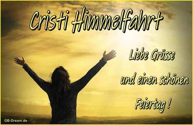 Christi Himmelfahrt, liebe Grüsse und einen schönen Feiertag!