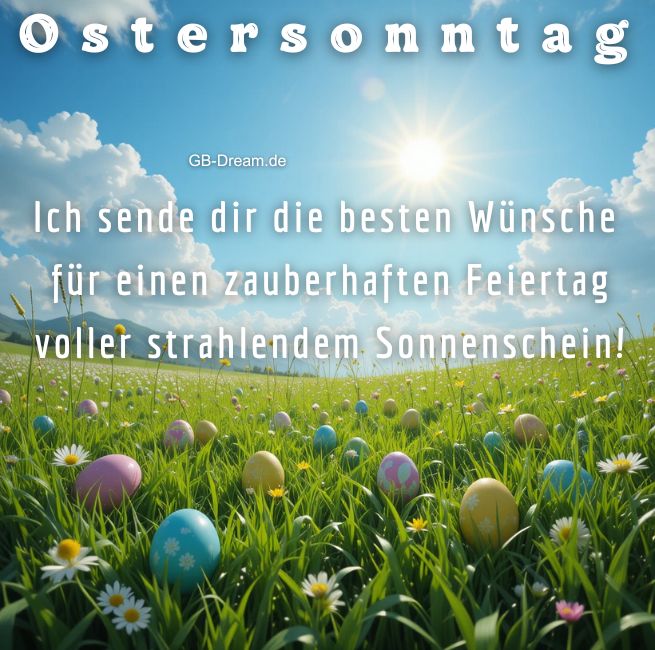 Ostersonntag, ich sende dir die besten<br />
 Wünsche für einen zauberhaften Feiertag voller strahlendem  Sonnenschein!